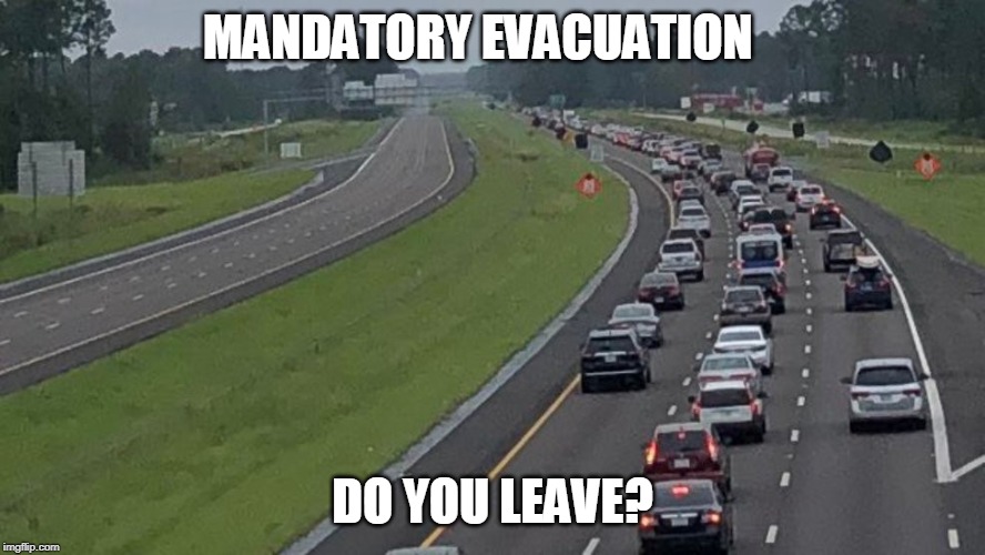 My brother in Law has decided to stay put in Florida. You can hit the ocean with a good throw from his place. | MANDATORY EVACUATION; DO YOU LEAVE? | image tagged in runaway | made w/ Imgflip meme maker