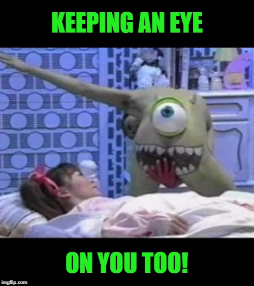 KEEPING AN EYE ON YOU TOO! | made w/ Imgflip meme maker