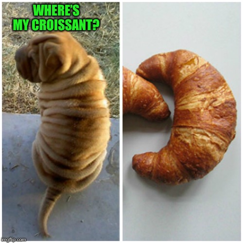 WHERE’S MY CROISSANT? | made w/ Imgflip meme maker