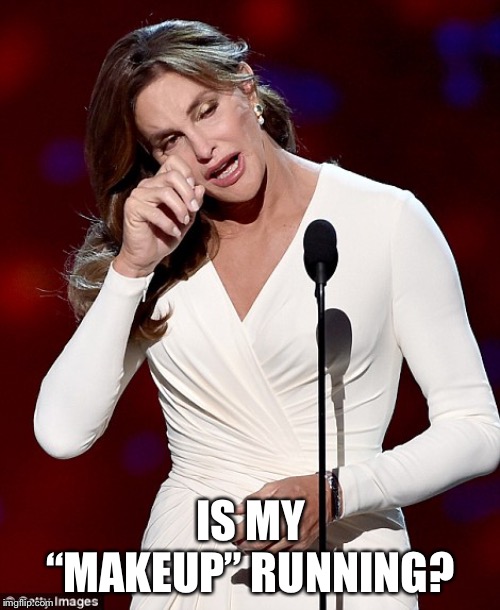 Caitlyn Jenner | IS MY “MAKEUP” RUNNING? | image tagged in caitlyn jenner | made w/ Imgflip meme maker