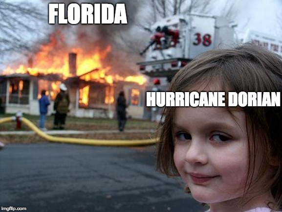 Disaster Girl | FLORIDA; HURRICANE DORIAN | image tagged in memes,disaster girl | made w/ Imgflip meme maker