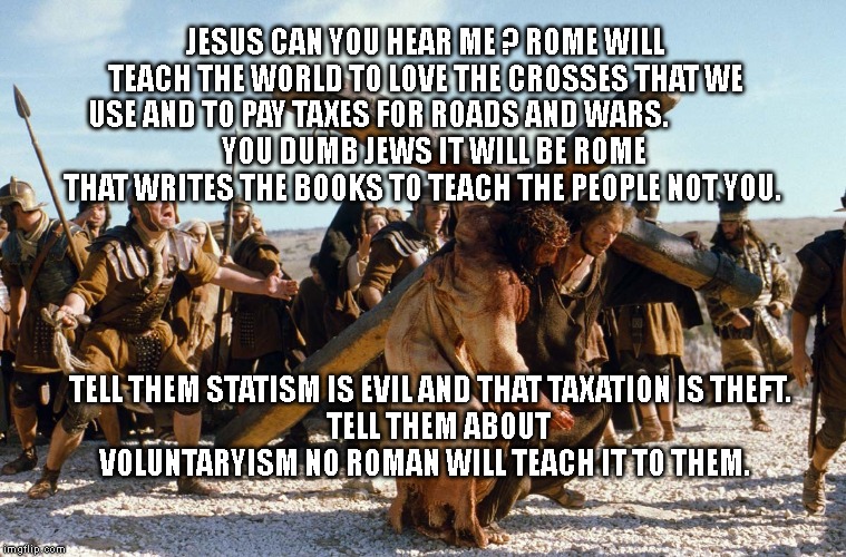 Cross fit | JESUS CAN YOU HEAR ME ? ROME WILL TEACH THE WORLD TO LOVE THE CROSSES THAT WE USE AND TO PAY TAXES FOR ROADS AND WARS.                 
   YOU DUMB JEWS IT WILL BE ROME THAT WRITES THE BOOKS TO TEACH THE PEOPLE NOT YOU. TELL THEM STATISM IS EVIL AND THAT TAXATION IS THEFT.
   TELL THEM ABOUT VOLUNTARYISM NO ROMAN WILL TEACH IT TO THEM. | image tagged in cross fit | made w/ Imgflip meme maker
