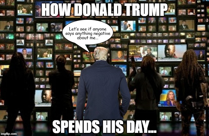 A day in the life... | HOW DONALD TRUMP; SPENDS HIS DAY... | image tagged in donald trump,paranoid | made w/ Imgflip meme maker