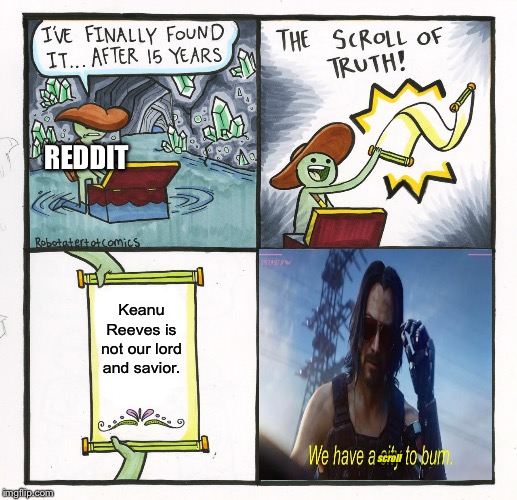 The Scroll of Truth, Keanu-style | REDDIT; Keanu Reeves is not our lord and savior. scroll | image tagged in memes,the scroll of truth | made w/ Imgflip meme maker