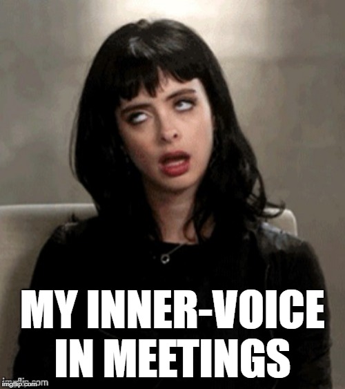 Kristen Ritter eye roll | MY INNER-VOICE IN MEETINGS | image tagged in kristen ritter eye roll | made w/ Imgflip meme maker