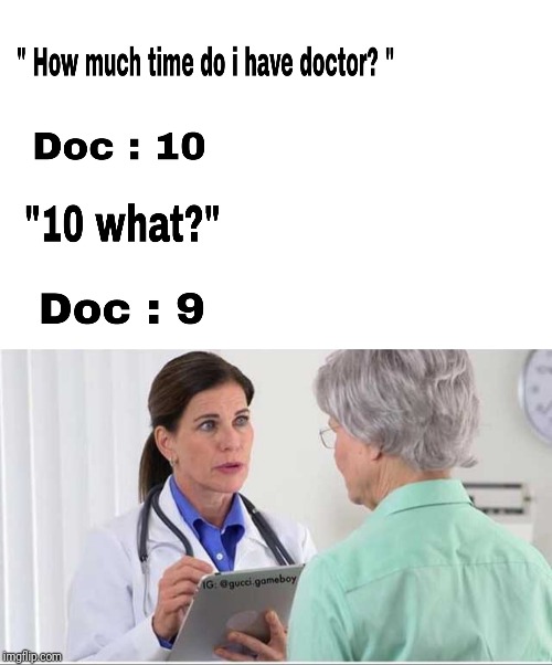 Death countdown... | image tagged in doctor,meme | made w/ Imgflip meme maker