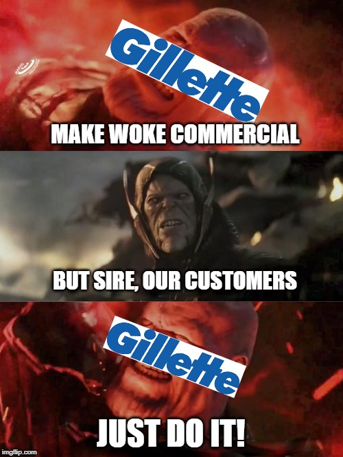 Just do it thanos | MAKE WOKE COMMERCIAL; BUT SIRE, OUR CUSTOMERS; JUST DO IT! | image tagged in just do it thanos | made w/ Imgflip meme maker