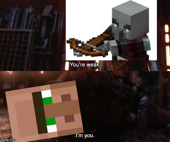 *twang* | image tagged in nebula you're weak i'm you,minecraft,pillager,villager | made w/ Imgflip meme maker