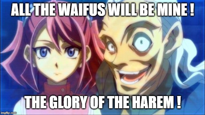 Waifu Hunt | ALL THE WAIFUS WILL BE MINE ! THE GLORY OF THE HAREM ! | image tagged in waifu,yugioh card draw,yugioh,anime meme,sexual | made w/ Imgflip meme maker