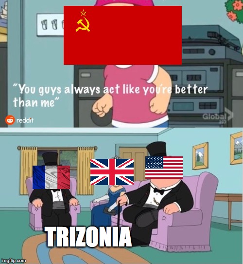 You Guys always act like you're better than me | TRIZONIA | image tagged in you guys always act like you're better than me | made w/ Imgflip meme maker