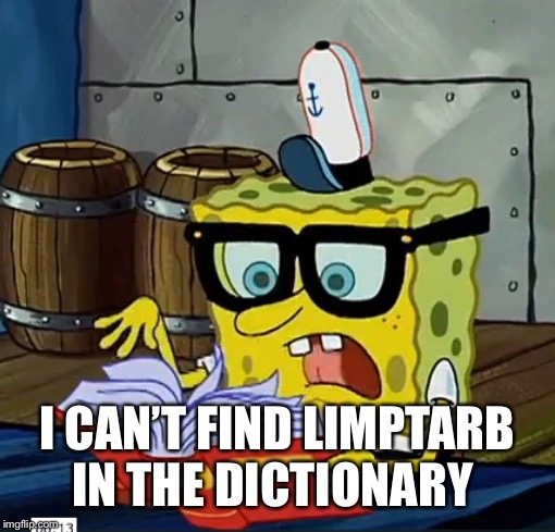 Spongebob Dictionary | I CAN’T FIND LIMPTARB IN THE DICTIONARY | image tagged in spongebob dictionary | made w/ Imgflip meme maker