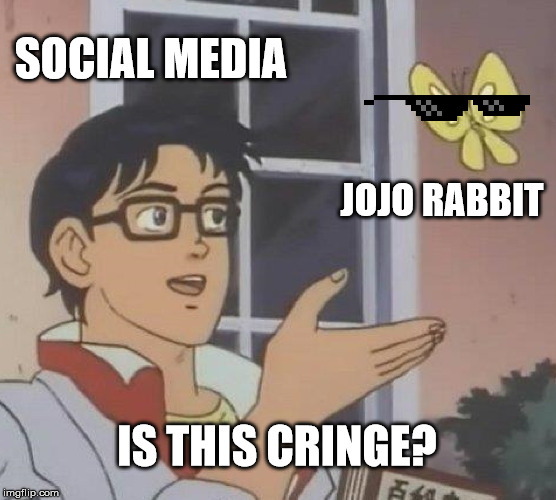 Is This A Pigeon Meme | SOCIAL MEDIA; JOJO RABBIT; IS THIS CRINGE? | image tagged in memes,is this a pigeon | made w/ Imgflip meme maker