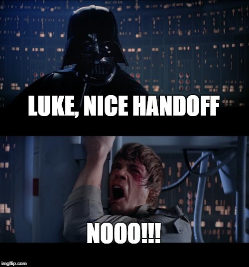 Star Wars No | LUKE, NICE HANDOFF; NOOO!!! | image tagged in memes,star wars no | made w/ Imgflip meme maker
