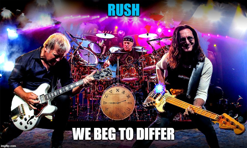 Rush | RUSH WE BEG TO DIFFER | image tagged in rush | made w/ Imgflip meme maker