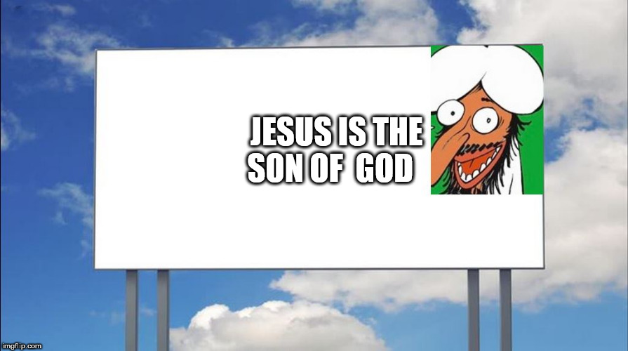 BoobHeadMad | JESUS IS THE SON OF  GOD | image tagged in islam,mohammed,they hate jesus | made w/ Imgflip meme maker