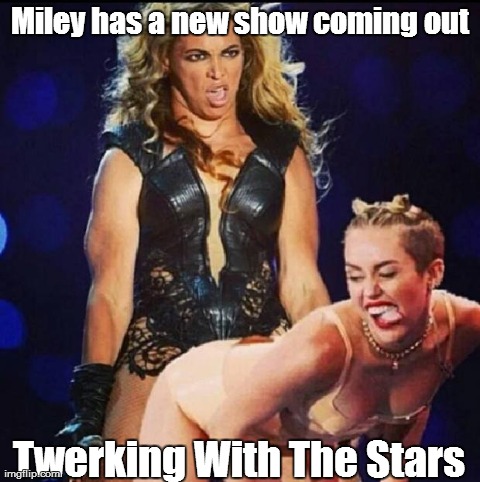 image tagged in funny,miley cyrus,beyonce,twerking | made w/ Imgflip meme maker