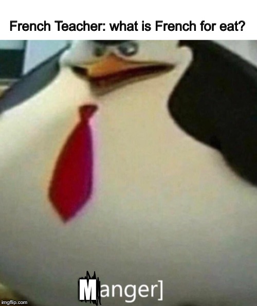 French class be like | French Teacher: what is French for eat? M | image tagged in eating | made w/ Imgflip meme maker