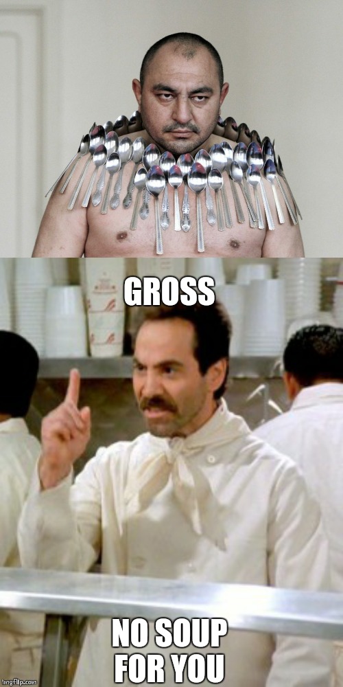 SPOON MASTER | GROSS; NO SOUP FOR YOU | image tagged in no soup for you,spoon | made w/ Imgflip meme maker