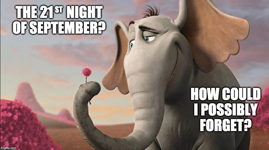 Horton hears a song | ST; THE 21     NIGHT
OF SEPTEMBER? HOW COULD I POSSIBLY FORGET? | image tagged in september,horton,who,earth,wind,fire | made w/ Imgflip meme maker