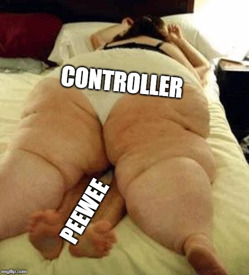 fat woman | PEEWEE CONTROLLER | image tagged in fat woman | made w/ Imgflip meme maker