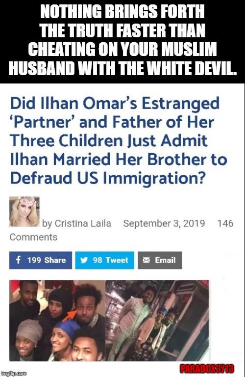 Ilhan Omar now wants Hirsi to do her bidding performing public relations services to suppress the scandal. | NOTHING BRINGS FORTH THE TRUTH FASTER THAN CHEATING ON YOUR MUSLIM HUSBAND WITH THE WHITE DEVIL. PARADOX3713 | image tagged in memes,islam,muslim,cheaters,oppression,aoc | made w/ Imgflip meme maker