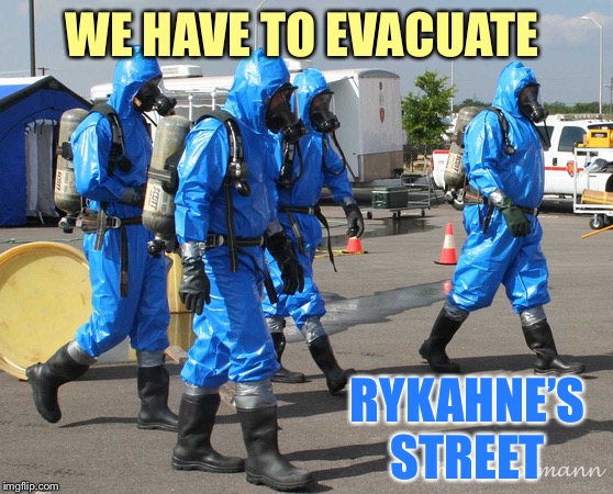 Hazmat Team | WE HAVE TO EVACUATE RYKAHNE’S STREET | image tagged in hazmat team | made w/ Imgflip meme maker