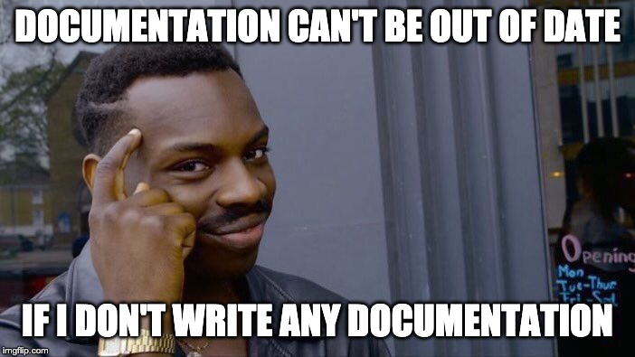 Roll Safe Think About It | DOCUMENTATION CAN'T BE OUT OF DATE; IF I DON'T WRITE ANY DOCUMENTATION | image tagged in memes,roll safe think about it | made w/ Imgflip meme maker