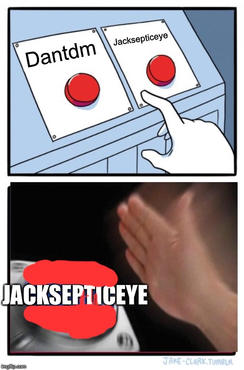 Two Buttons Meme | Jacksepticeye; Dantdm; JACKSEPTICEYE | image tagged in memes,two buttons | made w/ Imgflip meme maker
