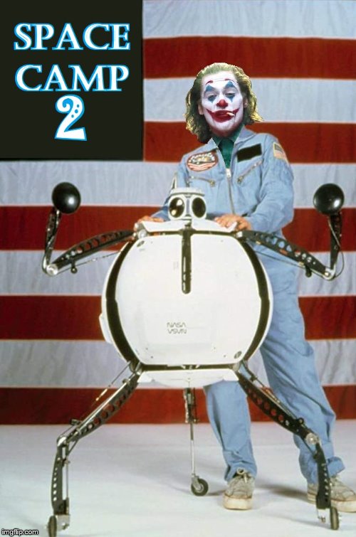 Space Camp 2 | image tagged in joker | made w/ Imgflip meme maker