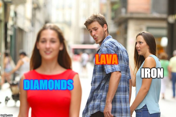 Distracted Boyfriend Meme | LAVA; IRON; DIAMONDS | image tagged in memes,distracted boyfriend | made w/ Imgflip meme maker