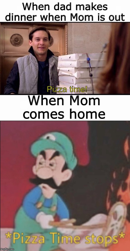 When dad makes dinner when Mom is out; When Mom comes home; Pizza time! | image tagged in spider-man pizza | made w/ Imgflip meme maker