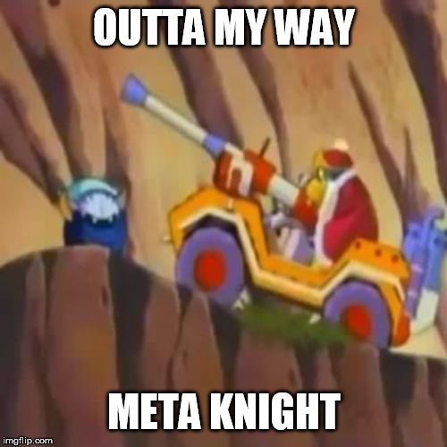 Hand me anotha bag of dem chips! | OUTTA MY WAY; META KNIGHT | image tagged in outta my way meta knight,memes | made w/ Imgflip meme maker