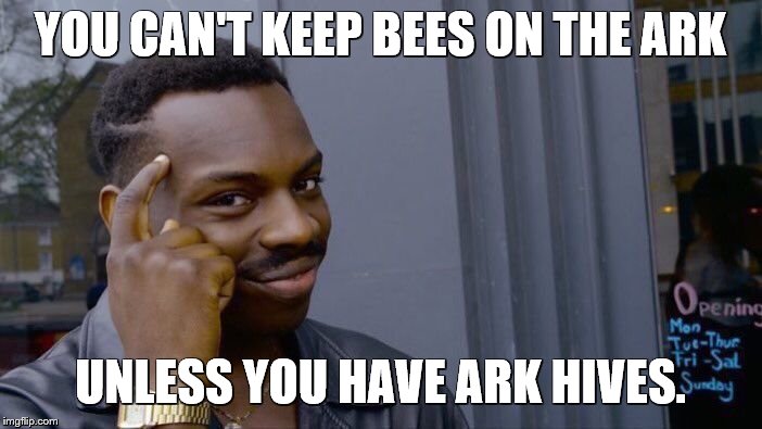 Roll Safe Think About It Meme | YOU CAN'T KEEP BEES ON THE ARK UNLESS YOU HAVE ARK HIVES. | image tagged in memes,roll safe think about it | made w/ Imgflip meme maker