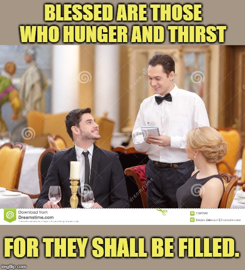 You know your server is a bi-vocational pastor when... | BLESSED ARE THOSE WHO HUNGER AND THIRST; FOR THEY SHALL BE FILLED. | image tagged in couple in restaurant,bible,hungry | made w/ Imgflip meme maker