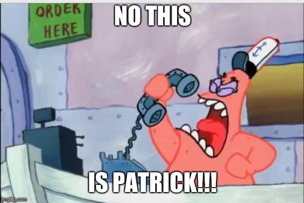 NO THIS IS PATRICK | NO THIS IS PATRICK!!! | image tagged in no this is patrick | made w/ Imgflip meme maker