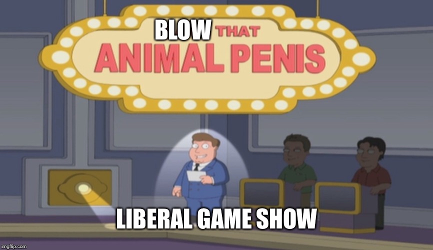 Name that animal | BLOW LIBERAL GAME SHOW | image tagged in name that animal | made w/ Imgflip meme maker