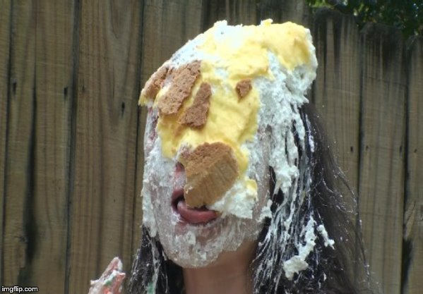Pie in face | image tagged in pie in face | made w/ Imgflip meme maker