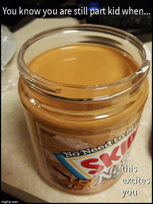 Peanut Butter Truths...did you know most of Europe doesn't eat it ? | image tagged in peanut butter,lol,so true memes,kids,funny memes,excited | made w/ Imgflip meme maker