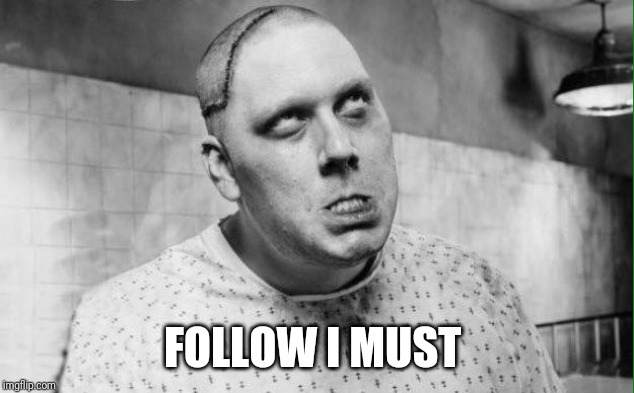 mindless | FOLLOW I MUST | image tagged in mindless | made w/ Imgflip meme maker