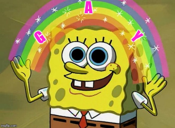 Imagination Spongebob | A; G; Y | image tagged in memes,imagination spongebob | made w/ Imgflip meme maker