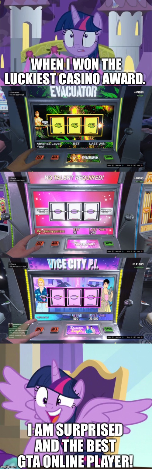 GTA online 3 luckiest casino games ever! | WHEN I WON THE LUCKIEST CASINO AWARD. I AM SURPRISED AND THE BEST GTA ONLINE PLAYER! | image tagged in twilight sparkle,mlp fim,gta online,player,casino | made w/ Imgflip meme maker