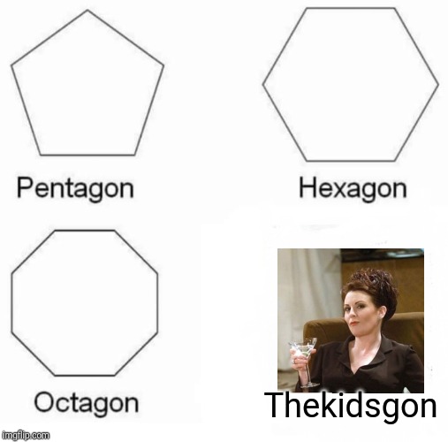 Pentagon Hexagon Octagon Meme | Thekidsgon | image tagged in memes,pentagon hexagon octagon | made w/ Imgflip meme maker