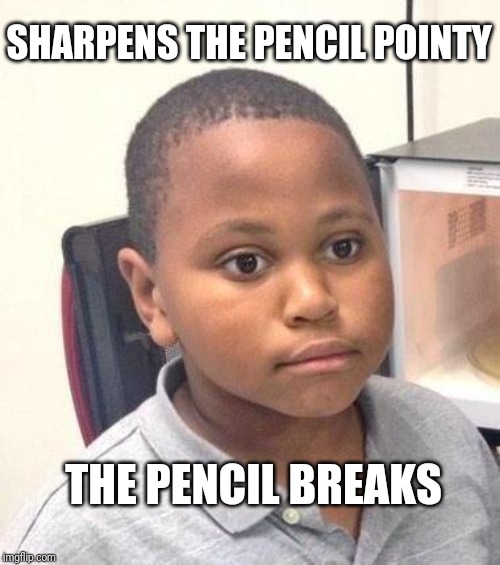 Minor Mistake Marvin Meme | SHARPENS THE PENCIL POINTY; THE PENCIL BREAKS | image tagged in memes,minor mistake marvin | made w/ Imgflip meme maker