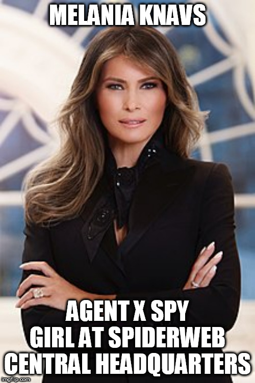 MELANIA AGENT X SPYGIRL | MELANIA KNAVS; AGENT X SPY GIRL AT SPIDERWEB CENTRAL HEADQUARTERS | image tagged in melania trump,melania knavs,politics,trump,republicans,liberals | made w/ Imgflip meme maker
