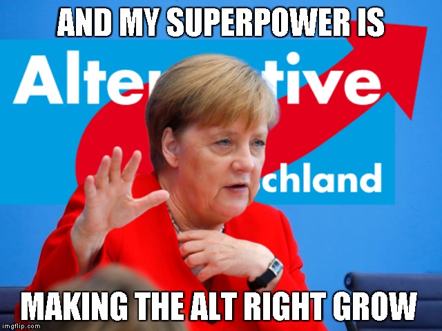 Germany State Elections | AND MY SUPERPOWER IS; MAKING THE ALT RIGHT GROW | image tagged in memes,germany,elections,angela merkel | made w/ Imgflip meme maker