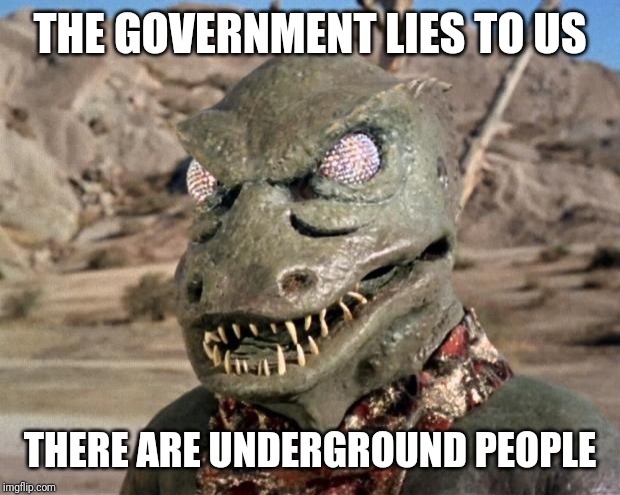 Gorn | THE GOVERNMENT LIES TO US; THERE ARE UNDERGROUND PEOPLE | image tagged in gorn | made w/ Imgflip meme maker