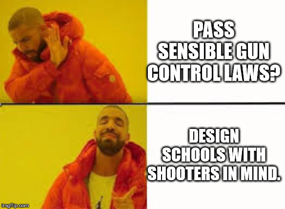 Orange Jacket Guy | PASS SENSIBLE GUN CONTROL LAWS? DESIGN SCHOOLS WITH SHOOTERS IN MIND. | image tagged in orange jacket guy,AdviceAnimals | made w/ Imgflip meme maker