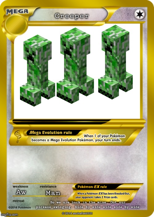 Pokemon card meme | Creeper; Aw; Man; So we are back in the mine. Got our pickaxe swinging. Side by side side side by side | image tagged in pokemon card meme | made w/ Imgflip meme maker