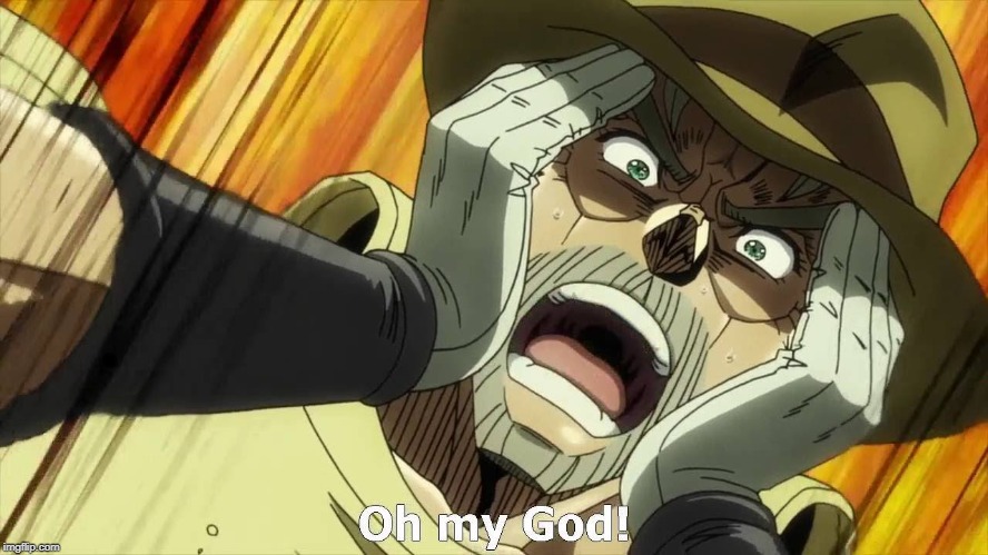 JoJo Oh my God | . | image tagged in jojo oh my god | made w/ Imgflip meme maker