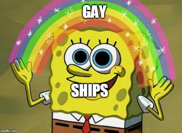 Imagination Spongebob | GAY; SHIPS | image tagged in memes,imagination spongebob | made w/ Imgflip meme maker